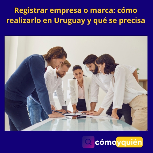 Registrar empresa o marca cómo realizarlo en Uruguay y qué se precisa